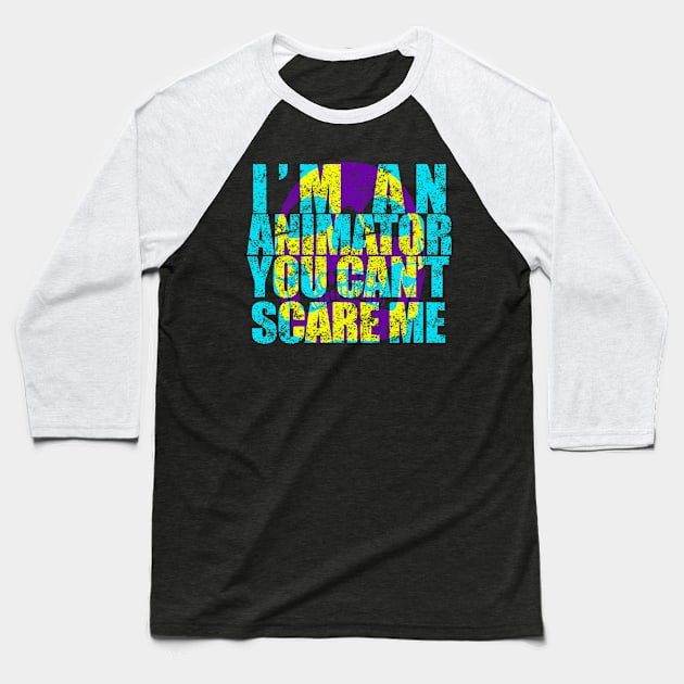 I'm An Animator You Can't Scare Me Baseball T-Shirt by GreenCowLand